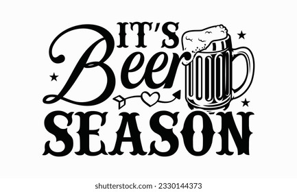 It’s beer season - Beer T-shirt Design Template, Logo Design, Sign Making, Card Making, Scrapbooking, Vinyl Decals and Many More.