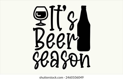 It’s Beer Season -  Beer T-Shirt Design, Typography T-Shirt Design, High Resolution EPS File, Download It Quickly and Use It O T-Shirts, Mug, Book. Beer T-Shirt Bundle.
