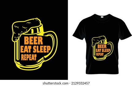 BEER SLEEP EAT REPEAT... T SHIRT DESIGN