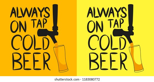 Beer tap from which beer is poured into a glass with the inscription "Always on tap cold beer". Design element for beer pub. Vector illustration.