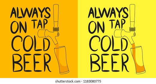 Beer tap from which beer is poured into a glass with the inscription "Always on tap cold beer". Design element for beer pub. Vector illustration.