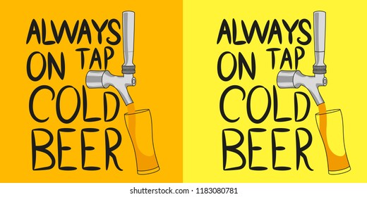 Beer tap from which beer is poured into a glass with the inscription "Always on tap cold beer". Design element for beer pub. Vector illustration.