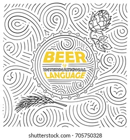 Beer theme card design. The lettering - Beer Is International Language. Handwritten swirl pattern. Vector illustration.