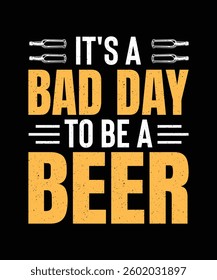 Beer T-shirt Design It's A Bad Day To Be A Beer
