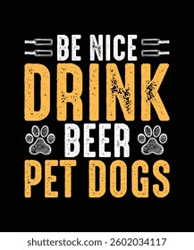 Beer T-shirt Design Be Nice Drink Beer Pet Dogs