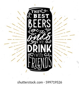 Beer typography illustration. Lettering inside the beer can. The best beers are the ones drink with friends. Symbol for bar or pub menu