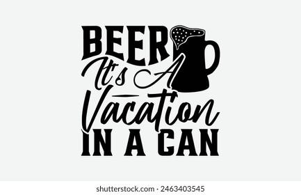 Beer It’s A Vacation In A Can - Beer T-Shirt Design, Typography T-Shirt Design, High Resolution EPS File, Download It Quickly and Use It O T-Shirts, Mug, Book. Beer T-Shirt Bundle.
