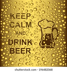 Beer vector poster. drops and slogan keep calm and drink beer