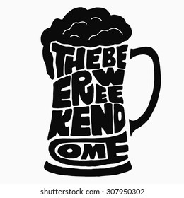 The beer weekend come. Handmade Typographic Art for Poster Print Greeting Card T shirt apparel design, hand crafted vector illustration. Made in vintage retro style. 