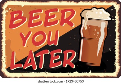 beer you later vintage retro grungy metal sign