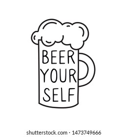 Beer yourself. Hand drawn doodle style glass of oktoberfest beer. Motivational hand written lettering quote for poster or t-shirt print. Beer festival concept. Stock vector
