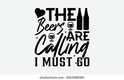  The Beers Are Calling I Must Go - Beer T-Shirt Design, Typography T-Shirt Design, High Resolution EPS File, Download It Quickly and Use It O T-Shirts, Mug, Book. Beer T-Shirt Bundle.
