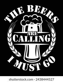 
THE BEERS ARE CALLING I MUST GO THISRT DESIGN svg