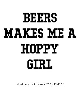 Beers Makes Me a Hoppy Girlis a vector design for printing on various surfaces like t shirt, mug etc.