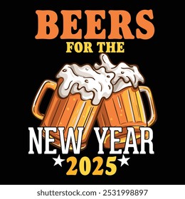 Beers to the New Year 2025 T-Shirt Design, New Year Party Shirts for Men Women, Funny Drinking Shirt for Men, New Year Vibes, Party Shirts, 2025 New Year Shirt– Printable Sublimation.