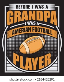 Before I was a grandpa i was a American football player, American Football T-shirt and Merchandise design
