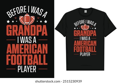 Before I was a grandpa i was a American football player American football rugby playing vintage typography graphics tshirt design
