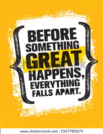 Before Something Great Happens, Everything Falls Apart. Inspiring Creative Motivation Quote Poster Template. Vector Typography Banner Design Concept On Grunge Texture Rough Background