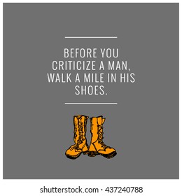 Before you criticize a man, walk a mile in his shoes. (Hand Drawn Vector Illustration Quote Poster Design)