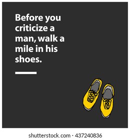 Before you criticize a man, walk a mile in his shoes. (Hand Drawn Vector Illustration Quote Poster Design)