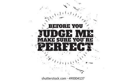 before you judge me, make sure you're perfect quote vector