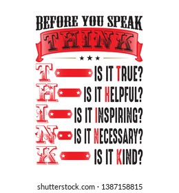Before you speak think, good for print