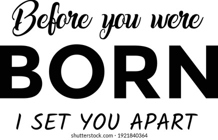 Before you were born, I set you apart, Bible Verse, Religious Text for print or use as poster, card, flyer or T Shirt