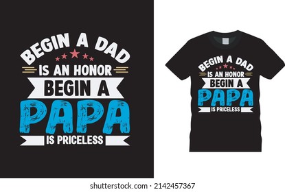 Begin A Dad Is An Honor Begin A Papa Fathers Day T shirt Design