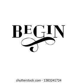 BEGIN drawn lettering. Isolated on white background. Design for poster, greeting card, t shirt. Vector illustration.
