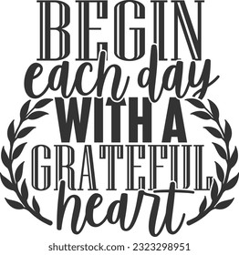 Begin Each Day With A Grateful Heart - Gratitude Design