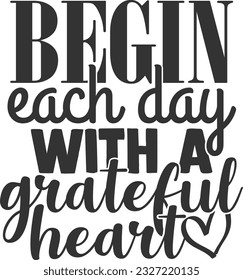 Begin Each Day With A Grateful Heart - Inspirational Quote