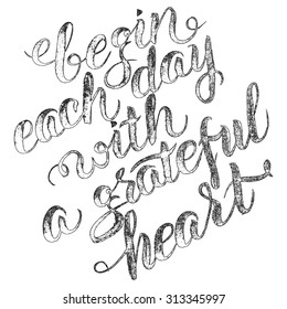 "Begin each day with a grateful heart", hand drawn inspiration quote. Calligraphic hand drawn lettering vector poster. For poster, banner, postcard, motivator or part of your design.