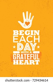 Begin Each Day With A Grateful Heart. Inspiring Creative Motivation Quote Poster Template. Vector Typography Banner Design Concept On Grunge Texture Rough Background
