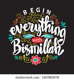 Begin everything with Bismillah (In The Name Of Allah).  Islamic poster.