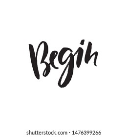 Begin handwritten ink, paint brushstroke lettering. Black cursive quote. Hand drawn creative grunge banner, poster. Trendy phrase, t-shirt print isolated design element calligraphy
