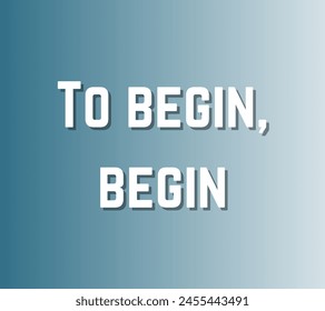 To begin, begin Inspirational and motivational quotes, typography, fashion, art, designs: for prints, posters, cards, t shirt, coffee mug hoodies etc. 