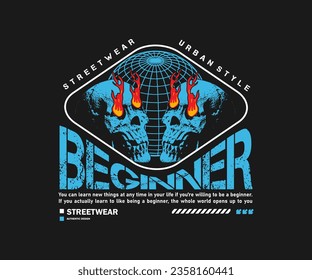 beginner slogan print design with fire flames skull from eyes grunge street art style, for streetwear and urban style t-shirt design, hoodies, etc