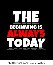 The Beginning Is Always Today Vector Design use for printing, t-shirt, DTG, DTF, sublimation, Sticker and more