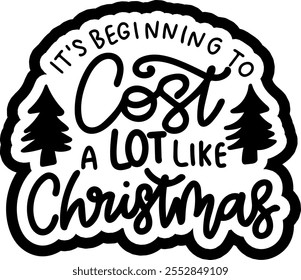 it's beginning to cost a lot like christmas merry christmas black vector graphic design and cut file
