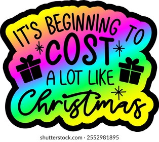 it's beginning to cost a lot like christmas merry christmas colorful bright rainbow graphic design