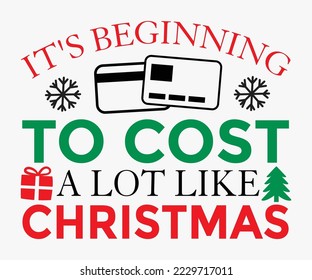 It's Beginning To Cost A Lot Like Christmas Svg, Funny Christmas Svg, Holiday Christmas Quote , Svg Files For Cricut