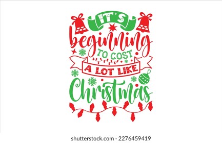 It’s beginning to cost a lot like Christmas- Christmas SVG Design, Hand drawn vintage hand lettering, greeting card template with typography text, for Cutting Machine, Silhouette Cameo, Cricut