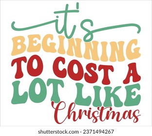 Womens It's Beginning To Cost A Lot Like Christmas Tshirt Funny