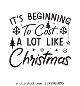 It's beginning to cost a lot like christmas,Funny Christmas t-shirt design Bundle, Christmas, Merry Christmas , Winter, Xmas, Holiday and Santa, Commercial Use, Cut Files Cricut, Silhouette, eps, dxf