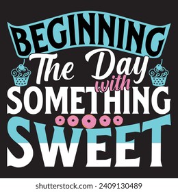Beginning the day something sweet, dessert day, Designs Bundle, Streetwear T-shirt Designs Artwork Set, Graffiti Vector Collection for Apparel and Clothing Print.