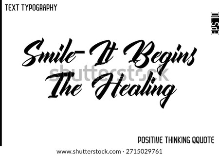 Smile—It Begins The Healing   -Optimistic Positive Phrase Typography Quotes Cursive Bold Lettering Design