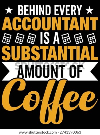 Behind Every Accountant Substantial Amount of Coffee