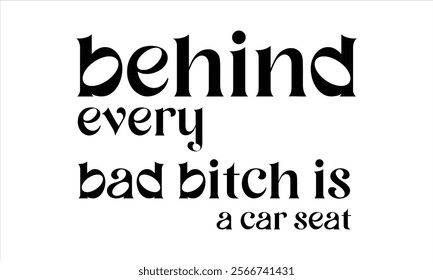 behind every bad bitch is a car seat illustrator  Calligraphy t shirt design