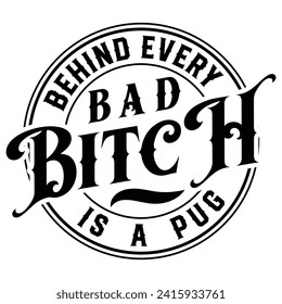 Behind Every Bad Bitch is A Pug Gift t-shirt design,Gift For Her,Bad Bitch Club t-shirt design