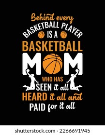 Behind every basketball player is a basketball mom who has seen it all heard it all and paid for it all T-shirt design